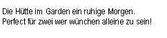 Tekstboks: Die Htte im Garden ein ruhige Morgen. Perfect fr zwei wer wnchen alleine zu sein!